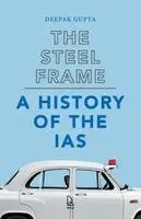 Deepak Gupta - The Steel Frame: A History of the IAS, Häftad. Tillgänglighet: Lägg i varukorg