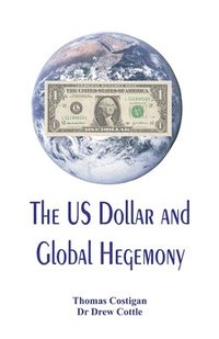 bokomslag The US Dollar and Global Hegemony
