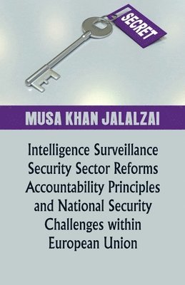 Musa Jalalzai - Intelligence Surveillance, Security Sector Reforms, Accountability Principles and National Security Challenges within European Union, Häftad