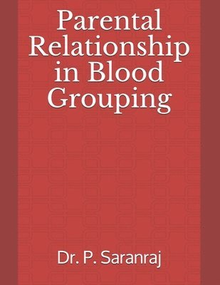 P Saranraj - Parental Relationship in Blood Grouping, Häftad