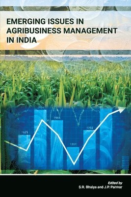 S R Bhaiya, J P Parmar - Emerging Issues in Agribusiness Management in India, Häftad