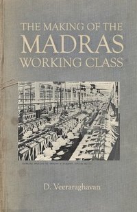bokomslag The Making of Madras Working Class