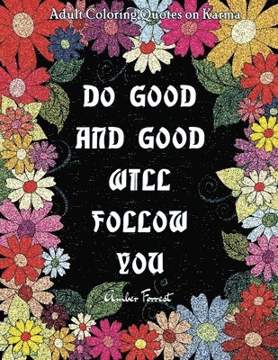 Adult Coloring Quotes on Karma - Do Good And Good Will Follow: Snarky Coloring Books For Adults - 40 Inspirational & Sarcastic Colouring Pages for Str 1