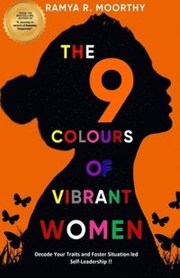 bokomslag The 9 Colours of Vibrant Women: Decode Your Traits and Foster Situation led Self-Leadership !!