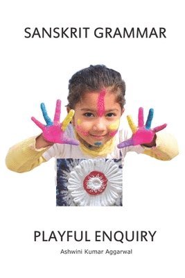 Ashwini Kumar Aggarwal - Sanskrit Grammar Playful Enquiry, Häftad