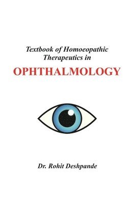 Rohit Deshpande - Textbook of Homoeopathic Therapeutics in Ophthalmology, Inbunden