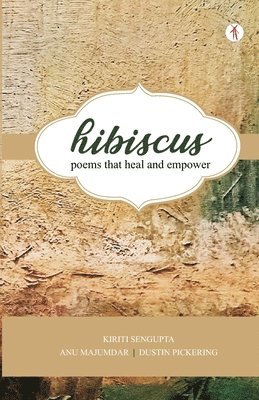 Kiriti Sengupta, Anu Majumdar, Dustin Pickering - Hibiscus: poems that heal and empower, Häftad