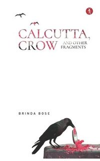 bokomslag Calcutta, Crow and other fragments