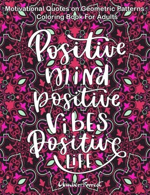 Motivational Quotes on Geometric Patterns - Coloring Book For Adults: 47 Motivational Coloring Designs to Help You Overcome Stress and Reach Your Goal