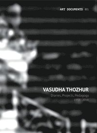 bokomslag Vasudha Thozhur  Diaries, Projects, Pedagogy, 19982018