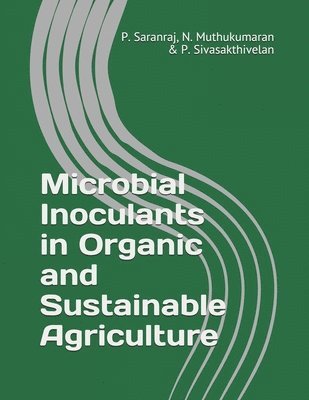 N Muthukumaran, P Sivasakthivelan, P Saranraj - Microbial Inoculants in Organic and Sustainable Agriculture, Häftad