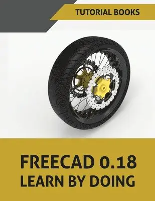 Tutorial Books - FreeCAD 0.18 Learn By Doing, Häftad. Tillgänglighet: Lägg i varukorg