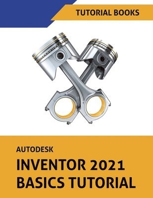 Tutorial Books - Autodesk Inventor 2021 Basics Tutorial, Häftad