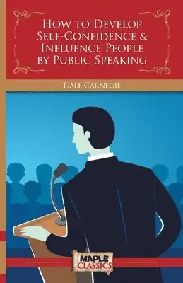 Dale Carnegie - How to Develop Self-Confidence & Influence People By Public Speaking, Häftad. Tillgänglighet: Lägg i varukorg