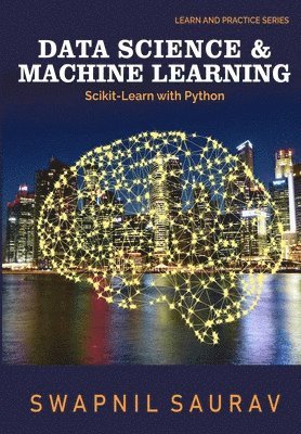 Swapnil Saurav - Data Science and Machine Learning with Python: Learn and Practice Series, Häftad