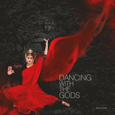 Monidipa Mukherjee, Sutapa Sengupta - Dancing With The Gods, Inbunden