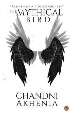 Chandni Akhenia - The Mythical Bird, Häftad