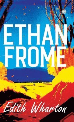 Edith Wharton - Ethan Frome, Inbunden