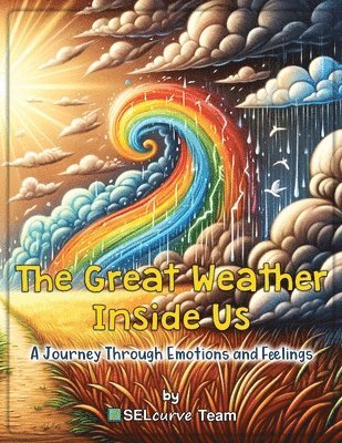 bokomslag The Great Weather Inside Us - A Journey Through Emotions and Feelings: Exploring Social Emotional Learning for Kids: Understanding Emotions Through We