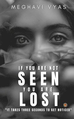 If you are not SEEN you are LOST 1