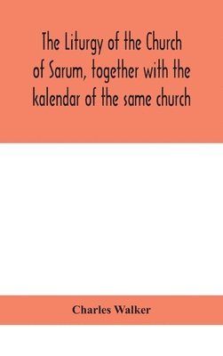 bokomslag liturgy of the Church of Sarum, together with the kalendar of the same church