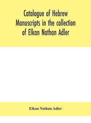 Catalogue of Hebrew manuscripts in the collection of Elkan Nathan Adler 1