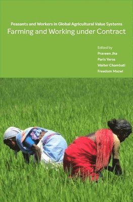 Farming and Working Under Contract  Peasants and Workers in Global Agricultural Value Systems 1
