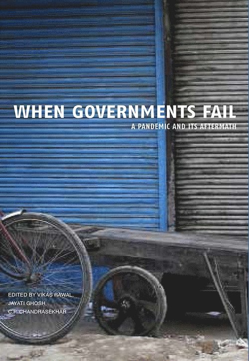C. P. Chandrasekhar, Jayati Ghosh, Vikas Rawal, Vikas Rawal, Jayati Ghosh - When Governments Fail – A Pandemic and Its Aftermath, Inbunden
