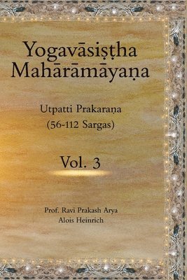 The Yogav&#257;sistha Mah&#257;r&#257;m&#257;yna Vol. 3: Utpatti Prakarana, Part-2 (56-112 Sargas) 1