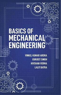 Vinkel Kumar Arora, Gurjeet Singh, Krishan Verma, Lalit Batra - Basics of Mechanical Engineering, Inbunden
