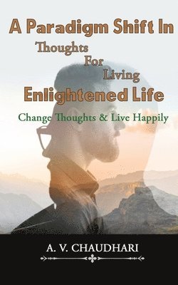 A Paradigm Shift in Thoughts for Living Enlightened Life 1