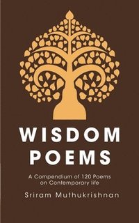 bokomslag Wisdom Poems: A Compendium of 120 Poems on Contemporary life