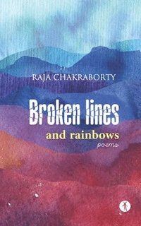 bokomslag Broken Lines and Rainbows: poems