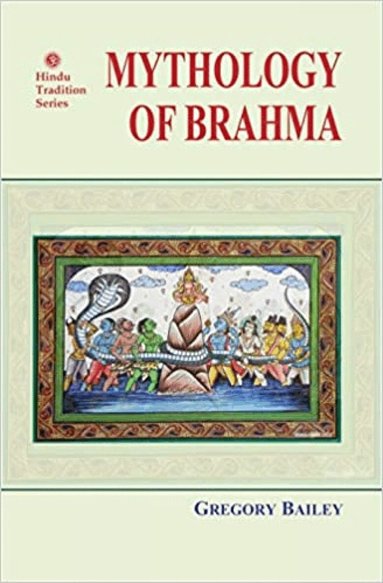 Greg Bailey - Mythology Of Brahma, Inbunden