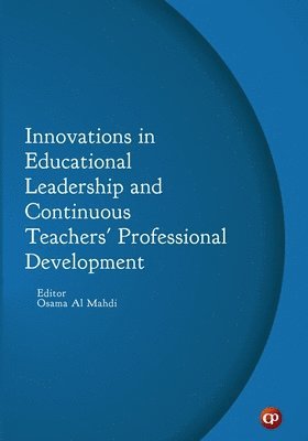 Osama Al Mahdi Editor - Innovations in Educational Leadership and Continuous Teachers' Professional Development, Häftad
