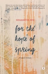 bokomslag For the Hope of Spring: hybrid poems