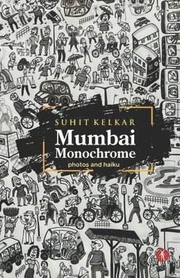 Suhit Kelkar - Mumbai Monochrome: photos and haiku, Häftad. Tillgänglighet: Lägg i varukorg
