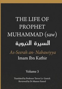 bokomslag The Life of the Prophet Muhammad (saw) - Volume 3 - As Seerah An Nabawiyya - &#1575;&#1604;&#1587;&#1610;&#1585;&#1577; &#1575;&#1604;&#1606;&#1576;&#1608;&#1610;&#1577;