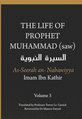Imam Ibn Kathir - Life of the Prophet Muhammad (saw) - Volume 3 - As Seerah An Nabawiyya - السيرة النبوية, Häftad