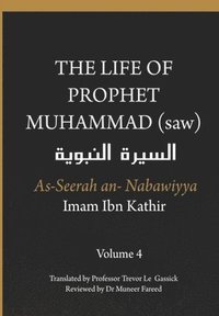 bokomslag The Life of the Prophet Muhammad (saw) - Volume 4 - As Seerah An Nabawiyya - &#1575;&#1604;&#1587;&#1610;&#1585;&#1577; &#1575;&#1604;&#1606;&#1576;&#1608;&#1610;&#1577;