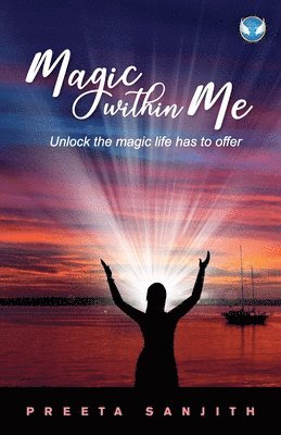 Preeta Sanjith - Magic within Me: Unlock the magic life has to offer, Häftad