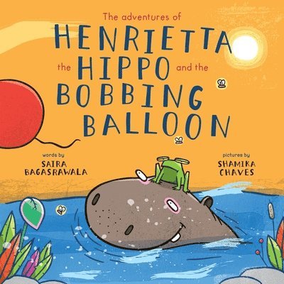 Saira Bagasrawala, Yasmin Khanbhai - adventures of Henrietta the Hippo and the Bobbing Balloon, Häftad