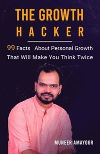 bokomslag The Growth Hacker: 99 Facts On Personal Growth That Will Make You Think Twice