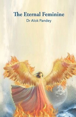 Alok Pandey - The Eternal Feminine, Häftad