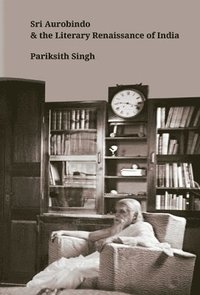 bokomslag Sri Aurobindo and the Literary Renaissance of India