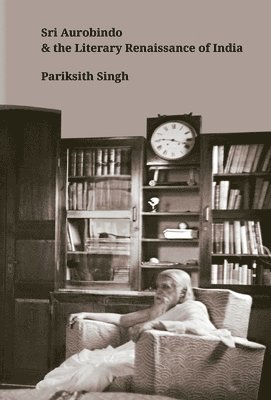 Sri Aurobindo and the Literary Renaissance of India 1