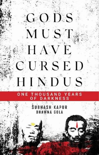 Subhash Kapur Bhawna Gola - Gods Must Have Cursed Hindus, Inbunden