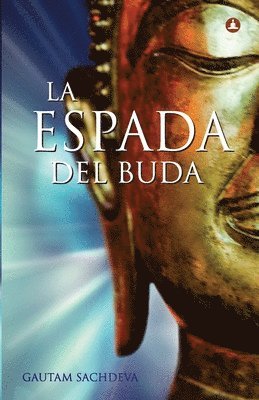 Gautam Sachdeva - La Espada Del Buda: Cortar Los Nudos Del Sufrimiento Para Encontrar La Verdadera Felicidad, Häftad