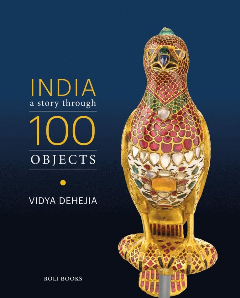 Vidya Dehejia - India: A Story Through 100 Objects, Inbunden