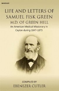 bokomslag Life and Letters of Samuel Fisk Green M.D. of Green Hill